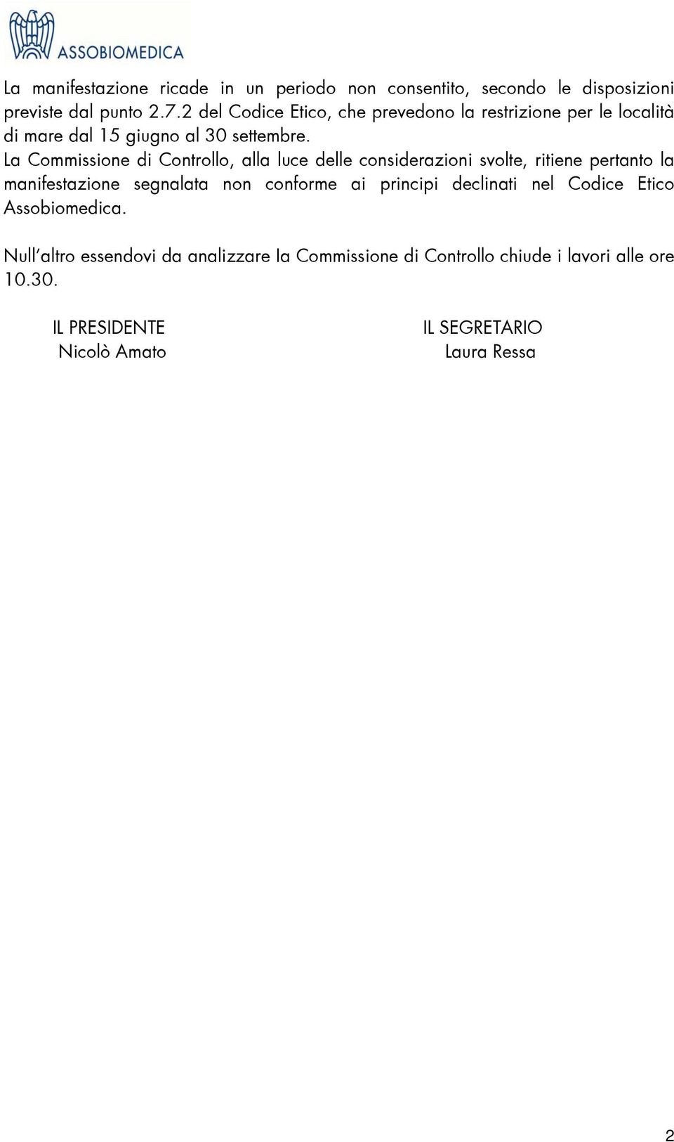 La Commissione di Controllo, alla luce delle considerazioni svolte, ritiene pertanto la manifestazione segnalata non conforme ai