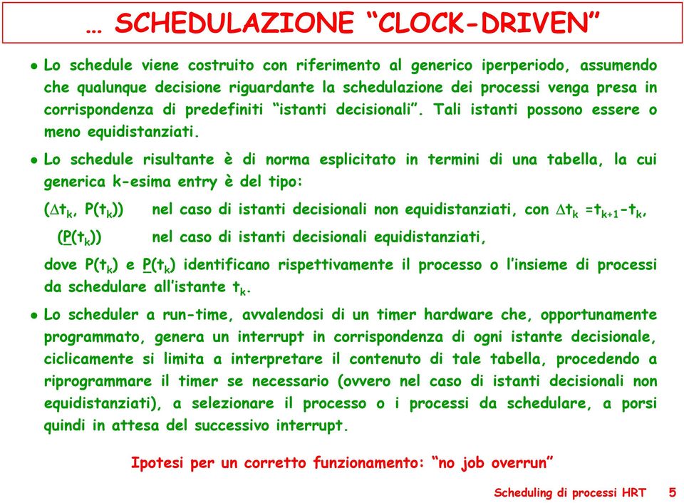 Lo schedule risultante è di norma esplicitato in termini di una tabella, la cui generica k-esima entry è del tipo: ( t k, P(t k )) nel caso di istanti decisionali non equidistanziati, con t k t k+ -t