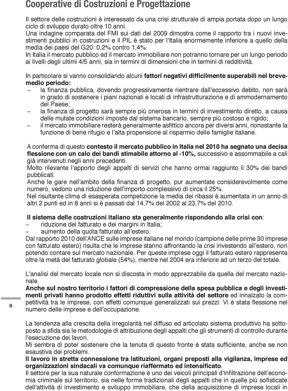 dei paesi del G20: 0,2% contro 1,4%.