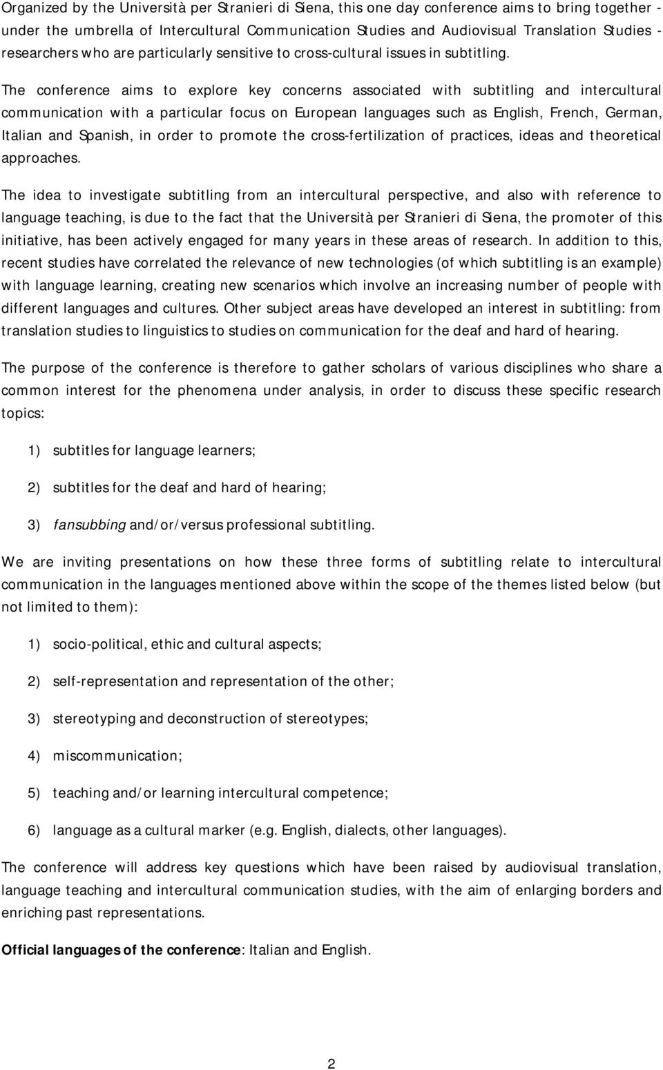 The conference aims to explore key concerns associated with subtitling and intercultural communication with a particular focus on European languages such as English, French, German, Italian and