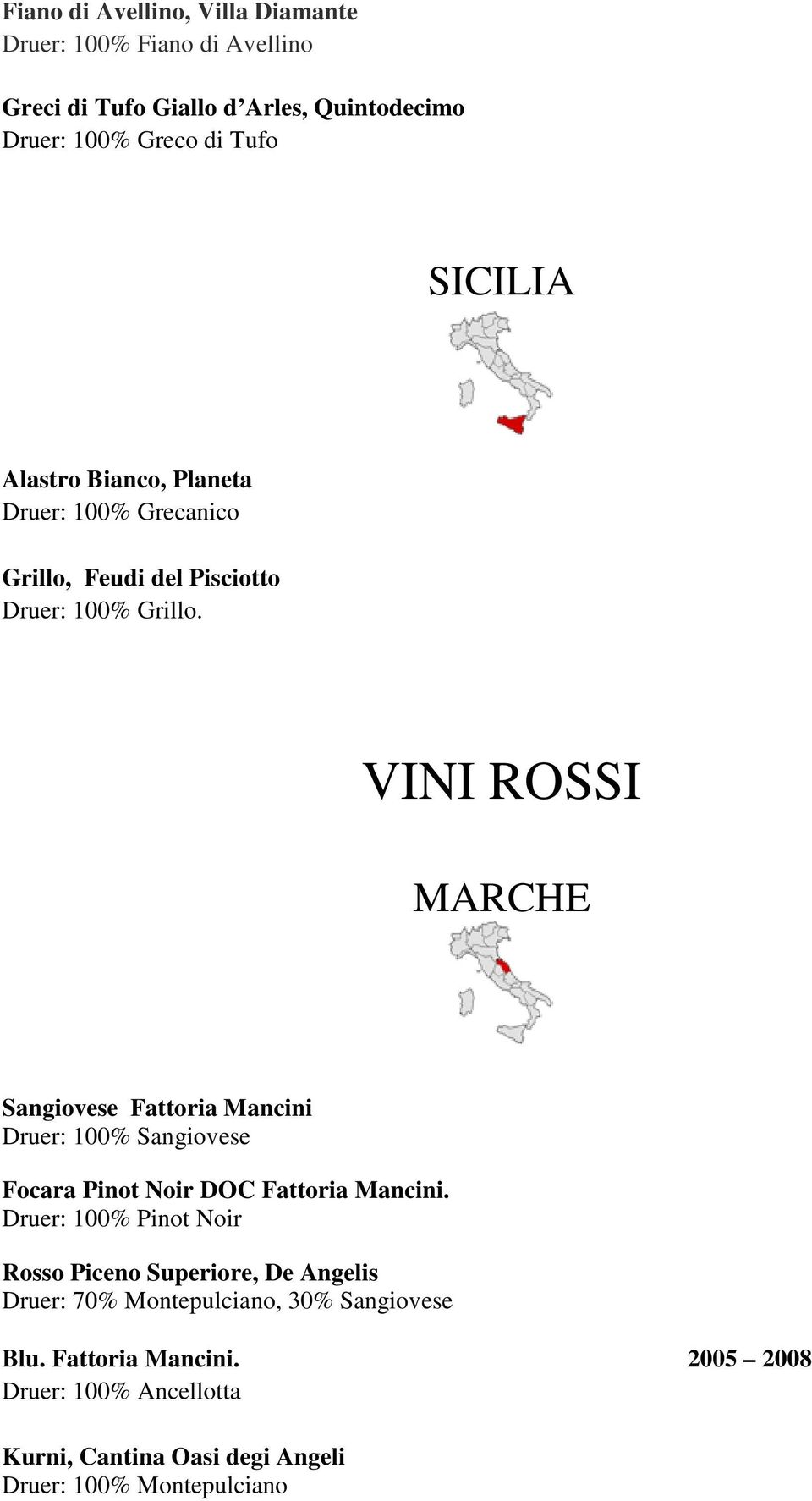 VINI ROSSI MARCHE Sangiovese Fattoria Mancini Druer: 100% Sangiovese Focara Pinot Noir DOC Fattoria Mancini.