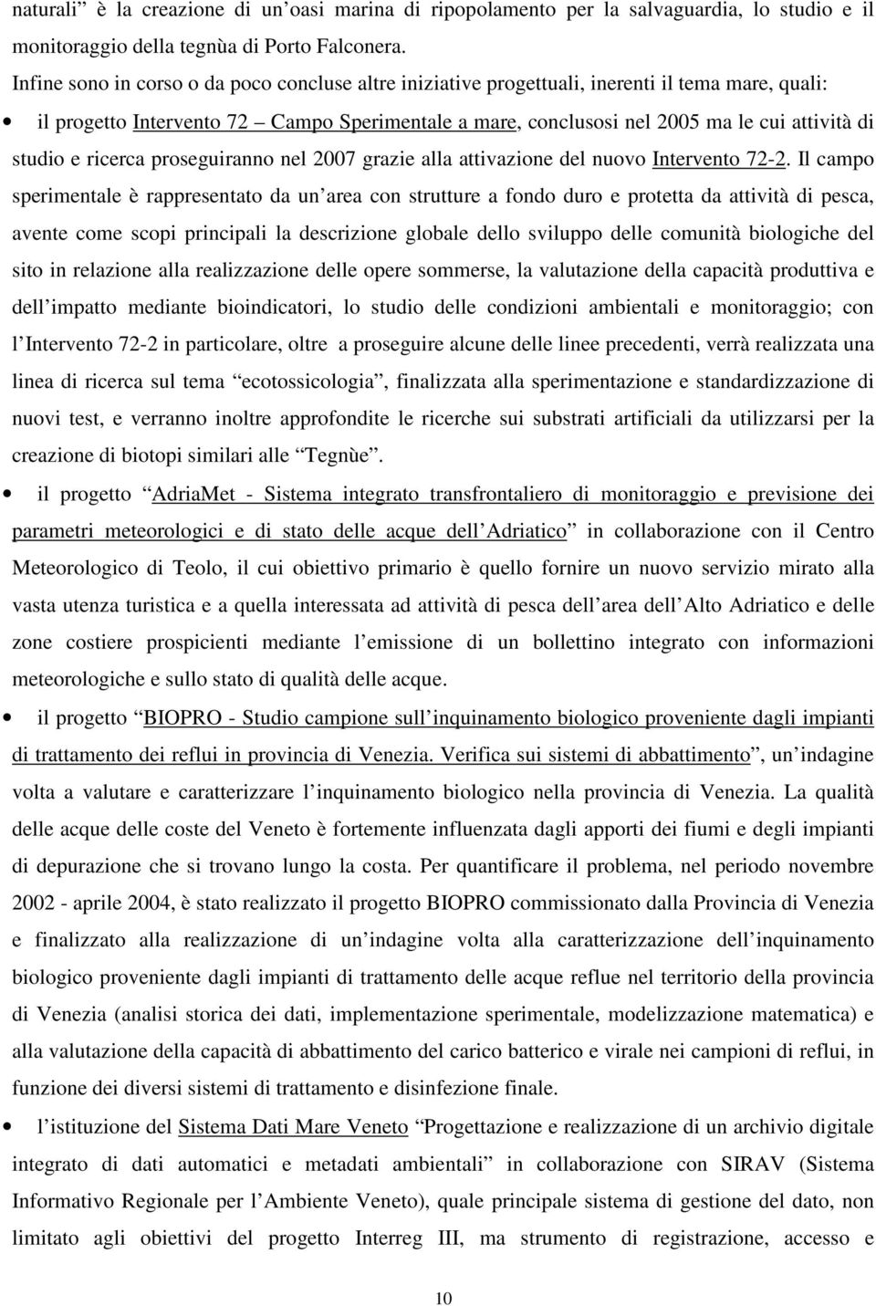 studio e ricerca proseguiranno nel 2007 grazie alla attivazione del nuovo Intervento 72-2.