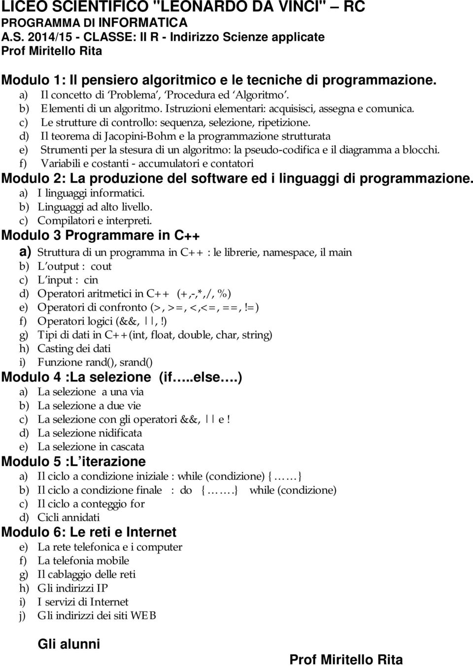 d) Il teorema di Jacopini-Bohm e la programmazione strutturata e) Strumenti per la stesura di un algoritmo: la pseudo-codifica e il diagramma a blocchi.