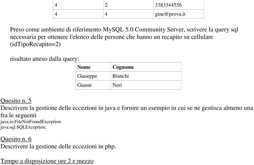 (idtiporecapito=2) risultato atteso dalla query: Nome Giuseppe Gianni Cognome Bianchi Neri Quesito n.