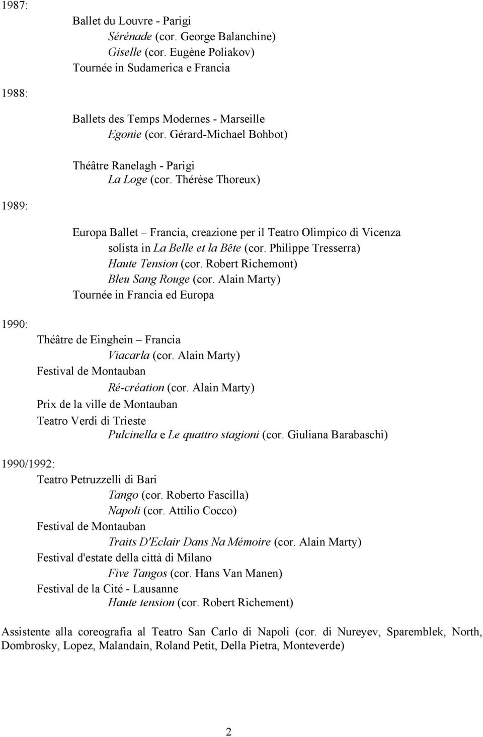 Philippe Tresserra) Haute Tension (cor. Robert Richemont) Bleu Sang Rouge (cor. Alain Marty) Tournée in Francia ed Europa 1990: Théâtre de Einghein Francia Viacarla (cor.