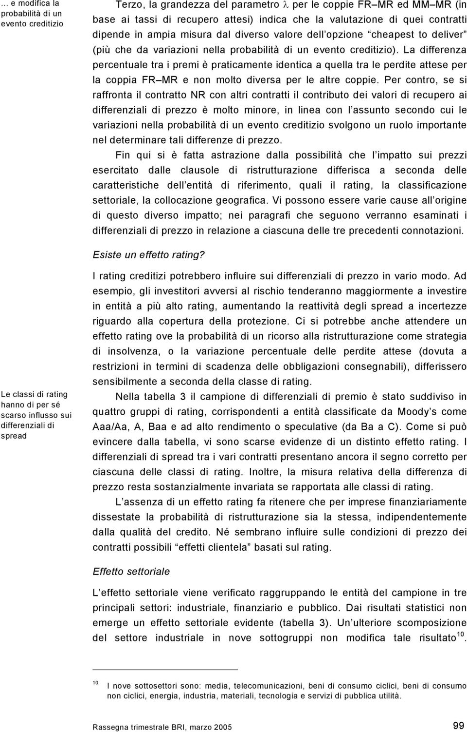 La differenza percentuale tra i premi è praticamente identica a quella tra le perdite attese per la coppia FR MR e non molto diversa per le altre coppie.