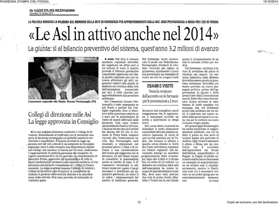 l'assessore regionale alla Salute, Donato Pentassuglia (Pd) Collegi di direzione nelle Asl La legge approvata in Consiglio CI) Le Asl pugliesi dovranno costituire i Collegi di direzione, demandando