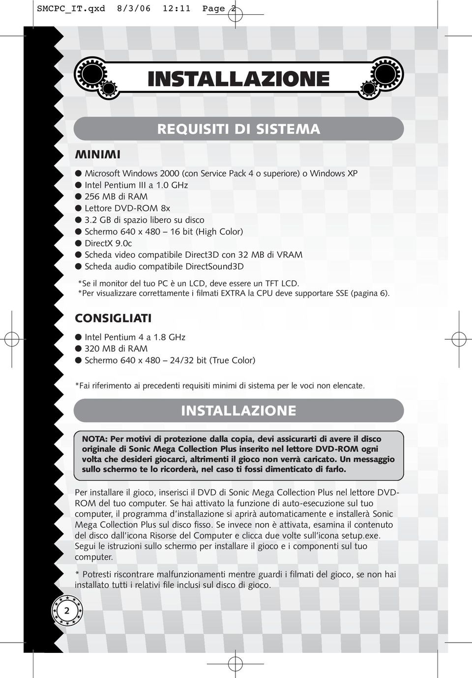 0c Scheda video compatibile Direct3D con 32 MB di VRAM Scheda audio compatibile DirectSound3D *Se il monitor del tuo PC è un LCD, deve essere un TFT LCD.