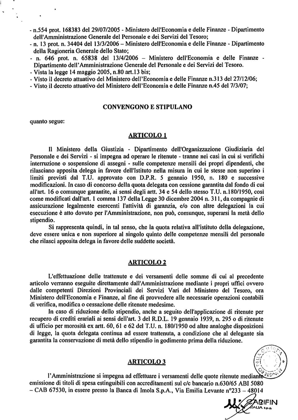 80 art.l3 bis; - Visto il decreto attuativo del Ministero dell'economia e delle Finanze n.313 del 27/12/06; - Vist~ il decreto attuativo del Ministero dell'economia e delle Finanze n.