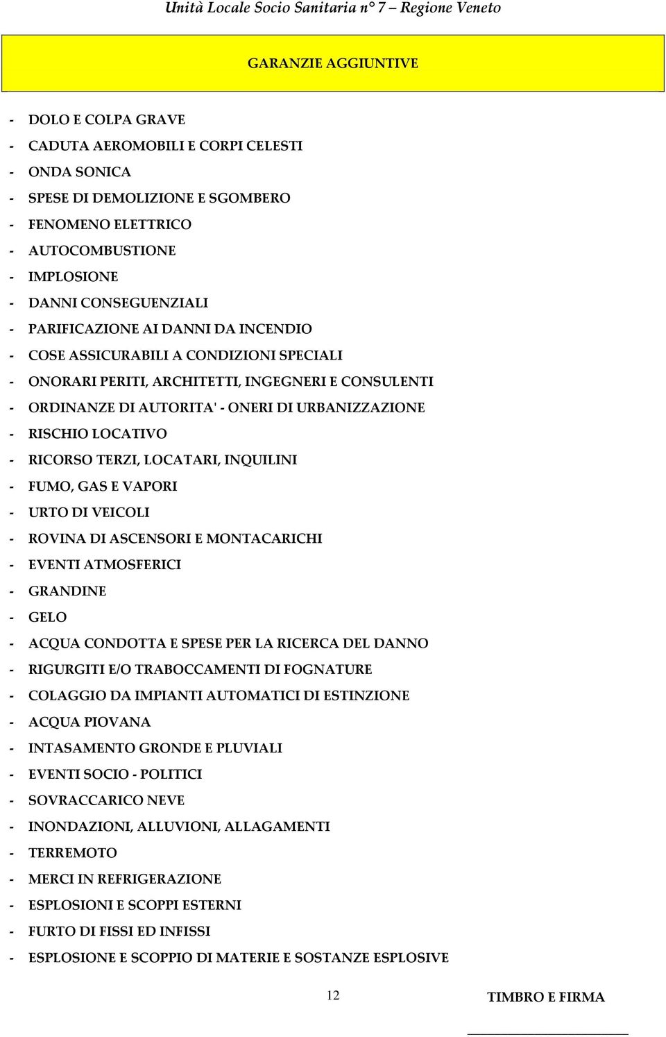 LOCATIVO - RICORSO TERZI, LOCATARI, INQUILINI - FUMO, GAS E VAPORI - URTO DI VEICOLI - ROVINA DI ASCENSORI E MONTACARICHI - EVENTI ATMOSFERICI - GRANDINE - GELO - ACQUA CONDOTTA E SPESE PER LA