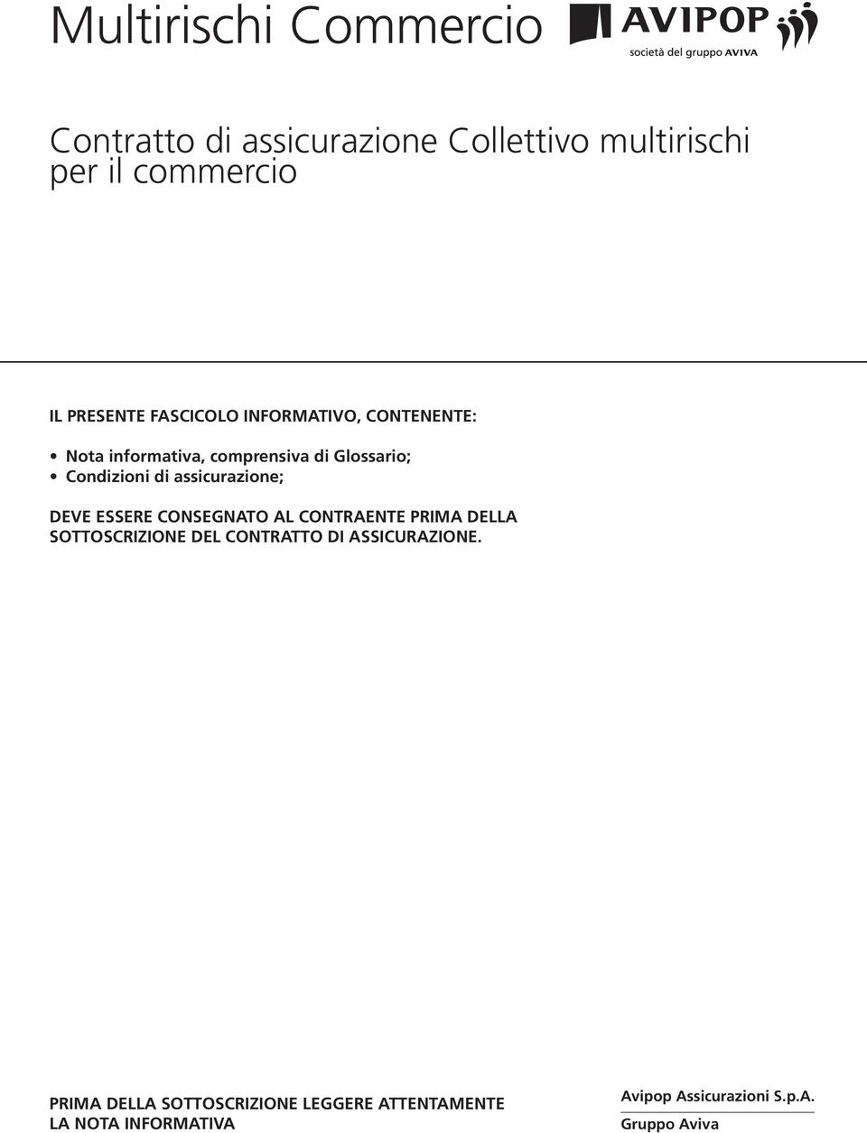 assicurazione; DEVE ESSERE CONSEGNATO AL CONTRAENTE PRIMA DELLA SOTTOSCRIZIONE DEL CONTRATTO DI