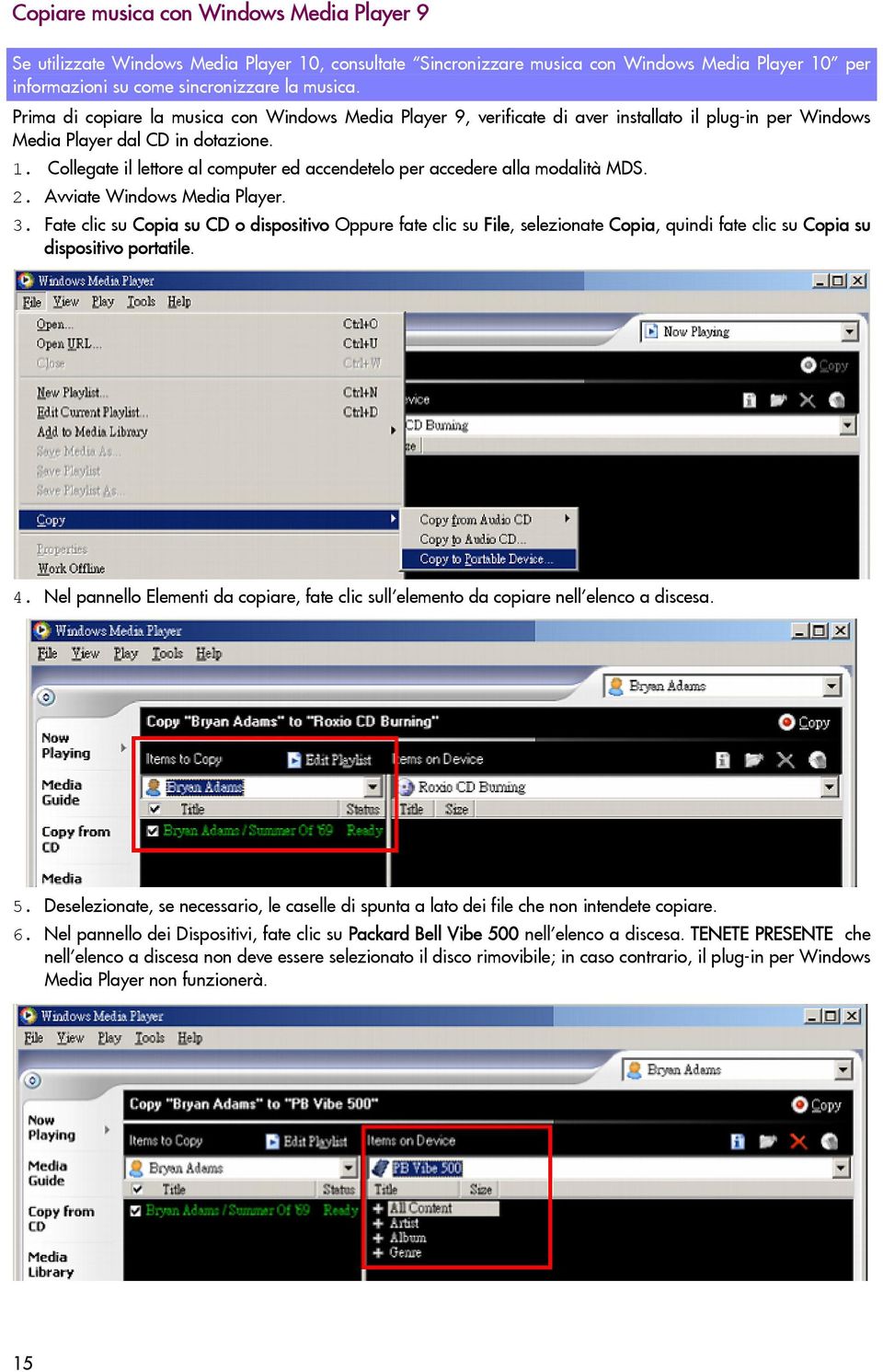 Collegate il lettore al computer ed accendetelo per accedere alla modalità MDS. 2. Avviate Windows Media Player. 3.