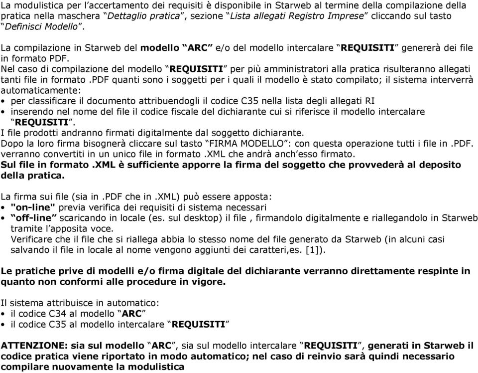 Nel caso di compilazione del modello REQUISITI per più amministratori alla pratica risulteranno allegati tanti file in formato.