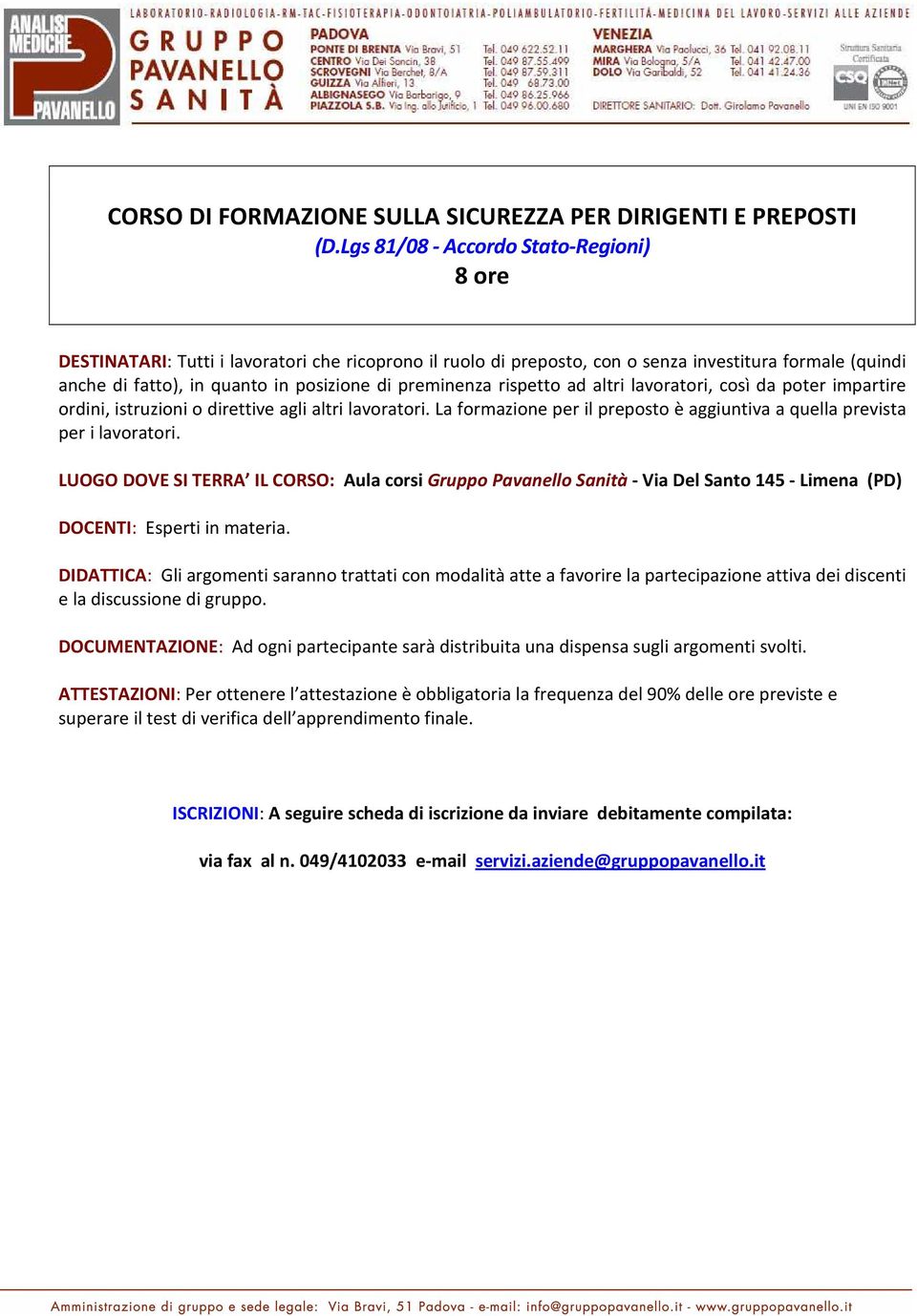 preminenza rispetto ad altri lavoratori, così da poter impartire ordini, istruzioni o direttive agli altri lavoratori. La formazione per il preposto è aggiuntiva a quella prevista per i lavoratori.