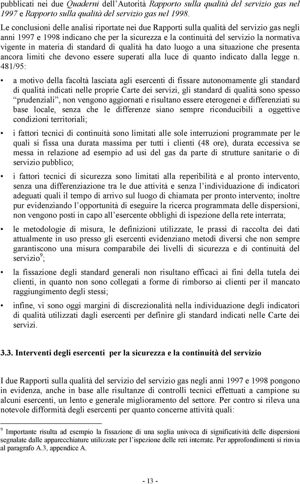 materia di standard di qualità ha dato luogo a una situazione che presenta ancora limiti che devono essere superati alla luce di quanto indicato dalla legge n.