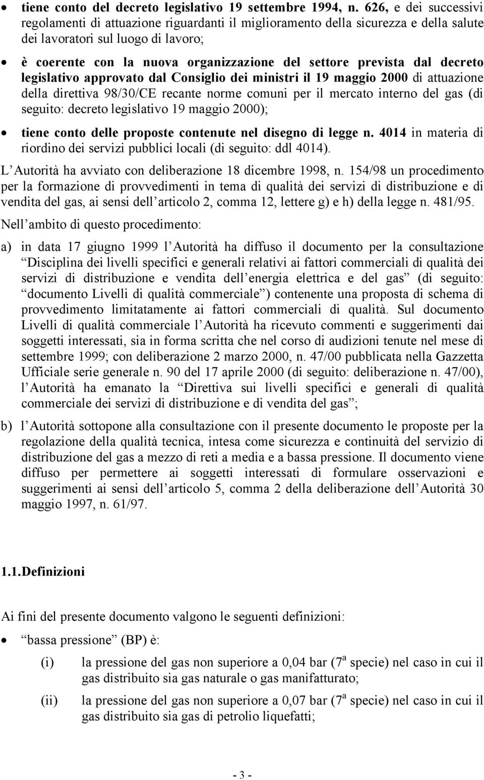 prevista dal decreto legislativo approvato dal Consiglio dei ministri il 19 maggio 2000 di attuazione della direttiva 98/30/CE recante norme comuni per il mercato interno del gas (di seguito: decreto