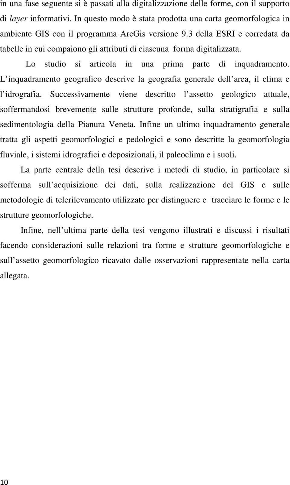 3 della ESRI e corredata da tabelle in cui compaiono gli attributi di ciascuna forma digitalizzata. Lo studio si articola in una prima parte di inquadramento.