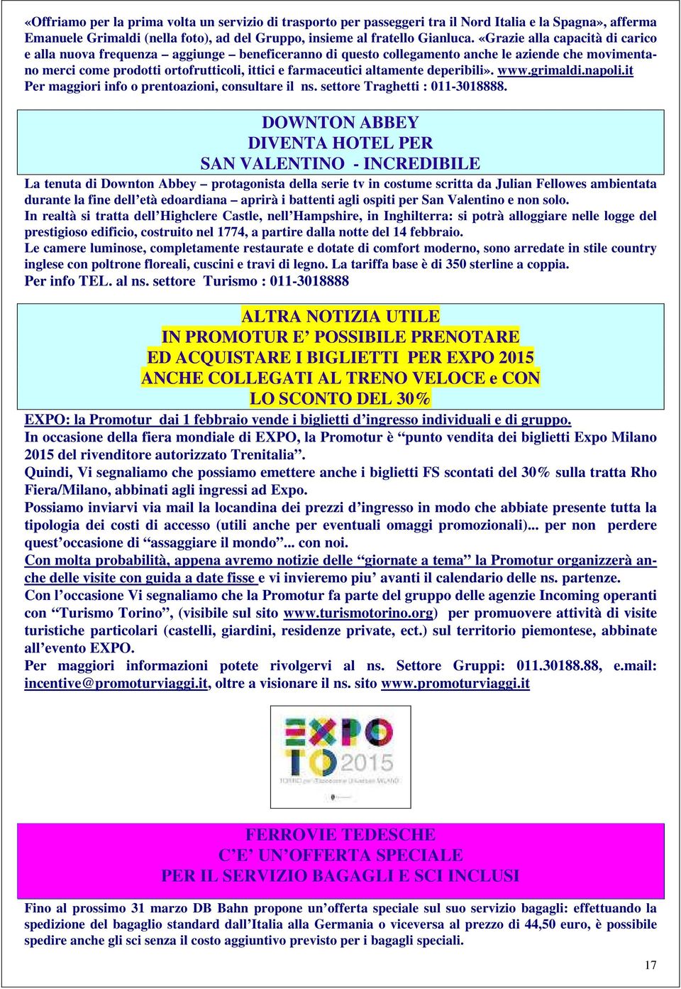 altamente deperibili». www.grimaldi.napoli.it Per maggiori info o prentoazioni, consultare il ns. settore Traghetti : 011-3018888.
