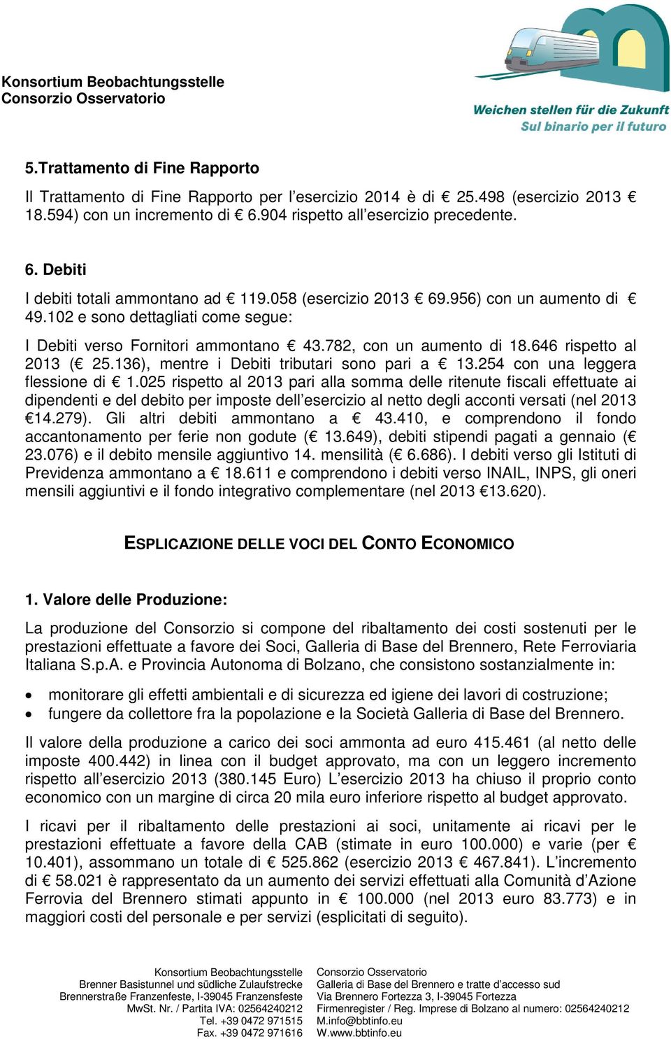 136), mentre i Debiti tributari sono pari a 13.254 con una leggera flessione di 1.