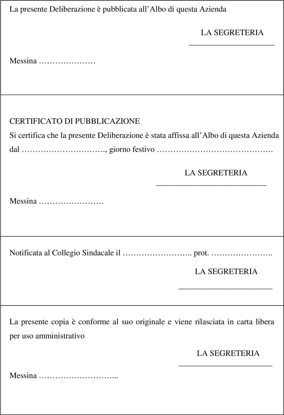 , giorno festivo. Messina LA SEGRETERIA Notificata al Collegio Sindacale il.. prot.