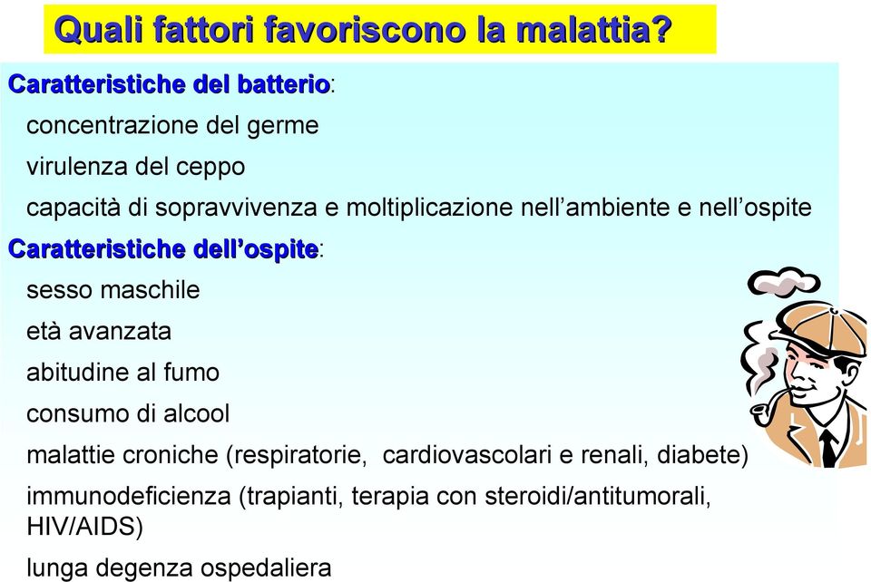 moltiplicazione nell ambiente e nell ospite Caratteristiche dell ospite ospite: sesso maschile età avanzata