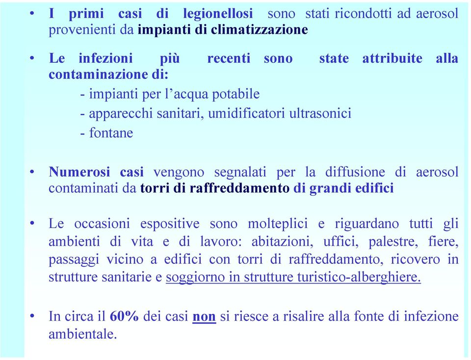 raffreddamento di grandi edifici Le occasioni espositive sono molteplici e riguardano tutti gli ambienti di vita e di lavoro: abitazioni, uffici, palestre, fiere, passaggi vicino a