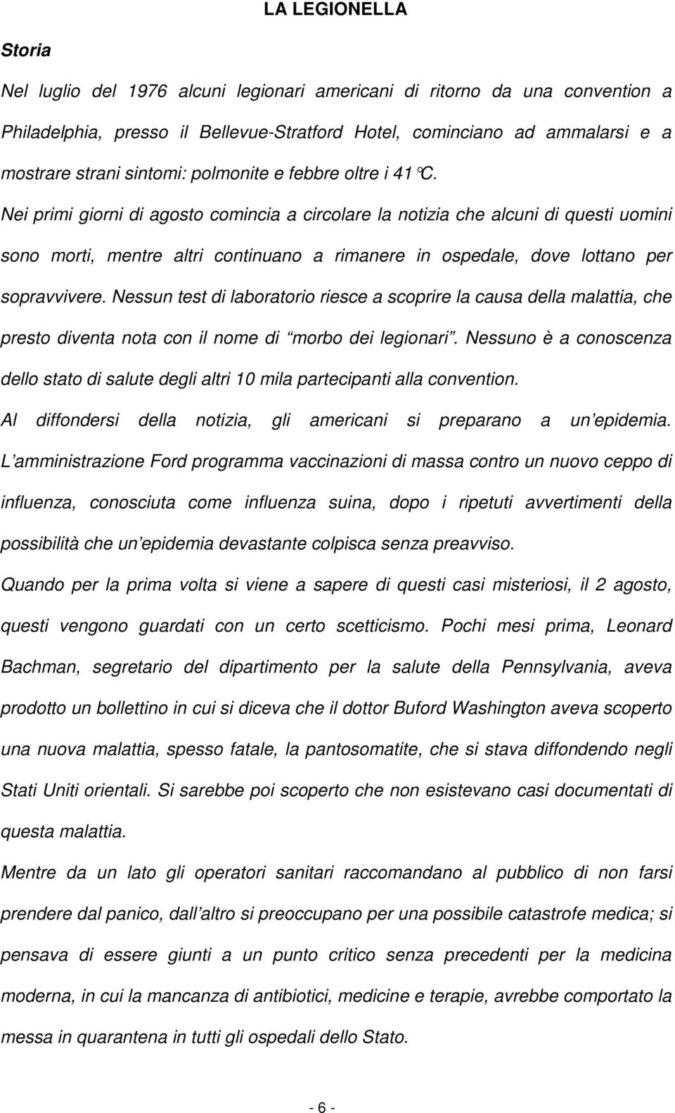 Nei primi giorni di agosto comincia a circolare la notizia che alcuni di questi uomini sono morti, mentre altri continuano a rimanere in ospedale, dove lottano per sopravvivere.