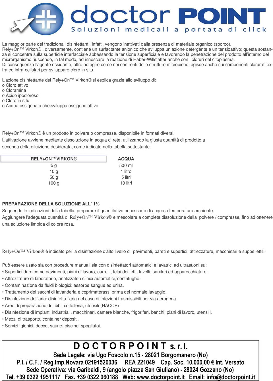 superficiale e favorendo la penetrazione del prodotto all interno del microrganismo riuscendo, in tal modo, ad innescare la reazione di Haber-Willstatter anche con i cloruri del citoplasma.