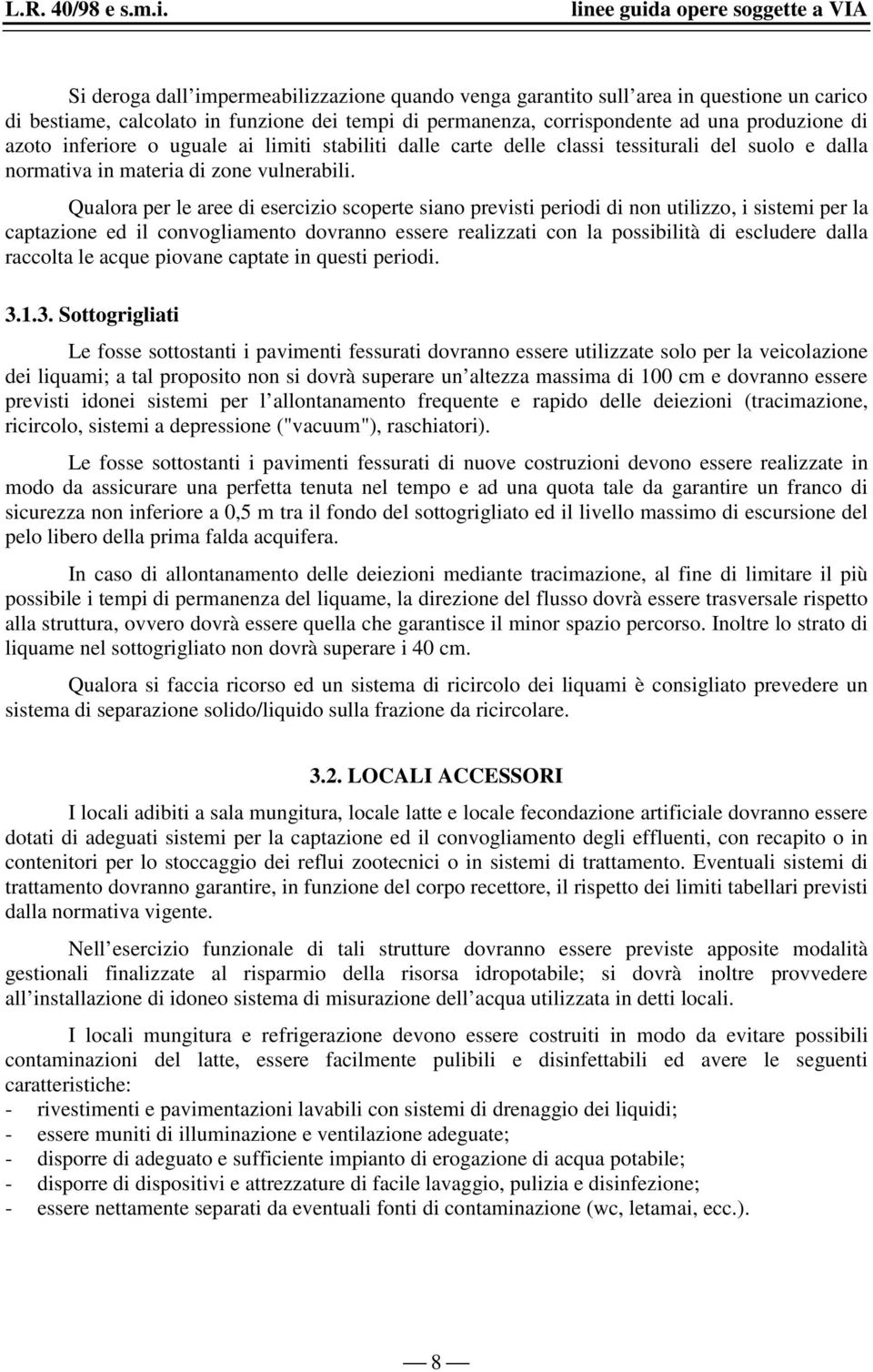 Qualora per le aree di esercizio scoperte siano previsti periodi di non utilizzo, i sistemi per la captazione ed il convogliamento dovranno essere realizzati con la possibilità di escludere dalla