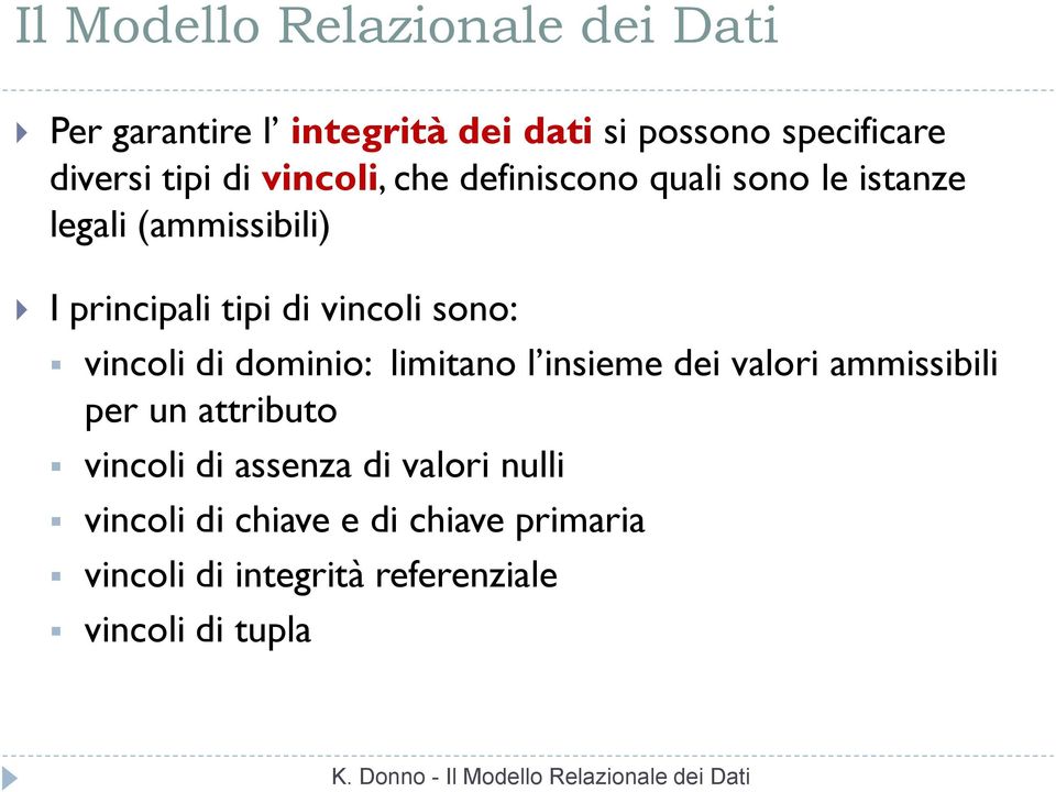 vincoli di dominio: limitano l insieme dei valori ammissibili per un attributo vincoli di