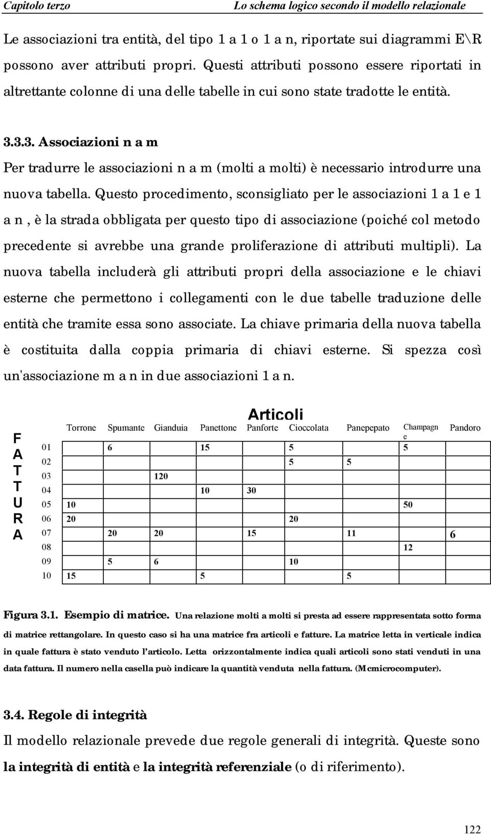 3.3. Associazioni n a m Per tradurre le associazioni n a m (molti a molti) è necessario introdurre una nuova tabella.