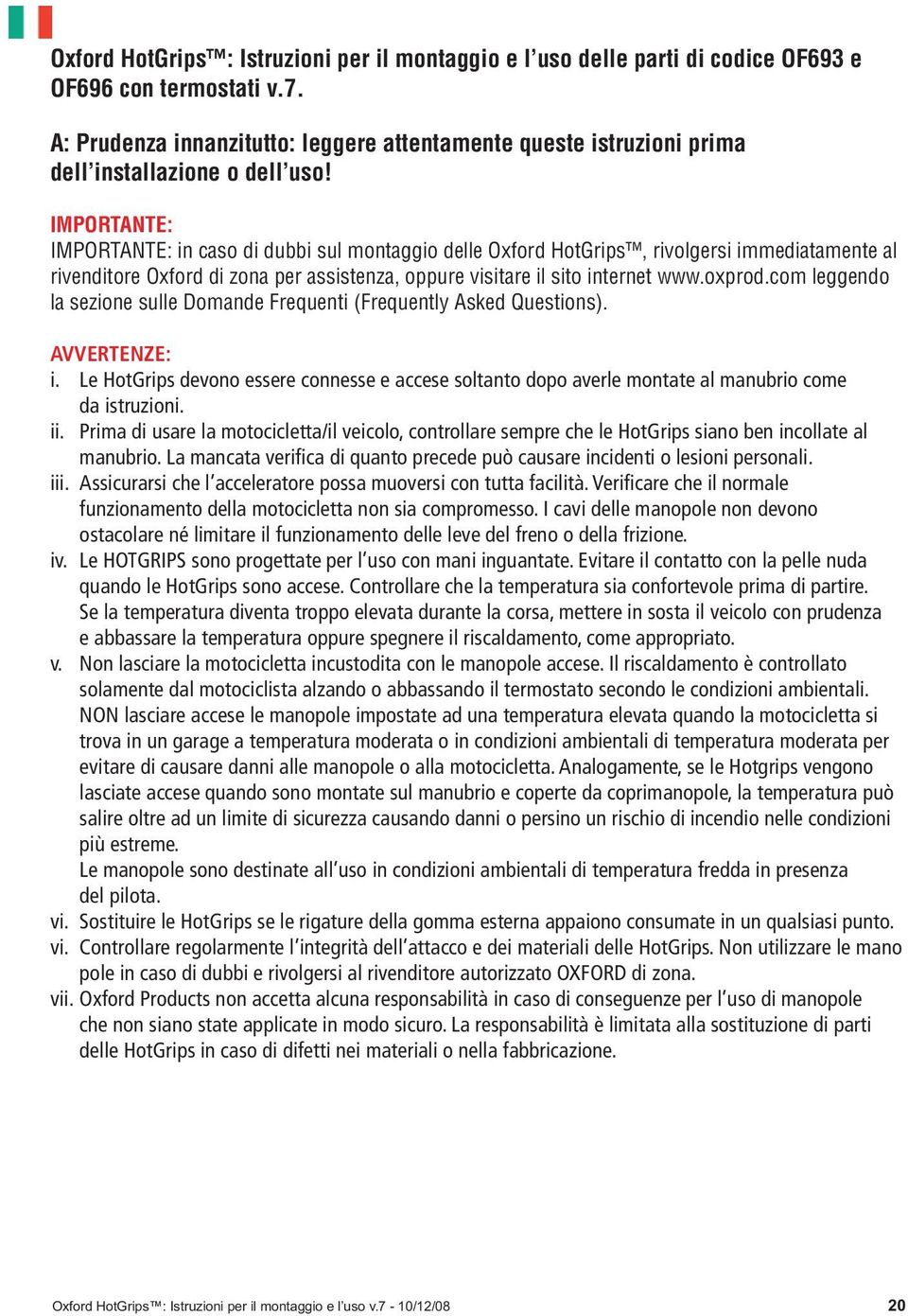 IMPORTANTE: IMPORTANTE: in caso di dubbi sul montaggio delle Oxford HotGrips, rivolgersi immediatamente al rivenditore Oxford di zona per assistenza, oppure visitare il sito internet www.oxprod.