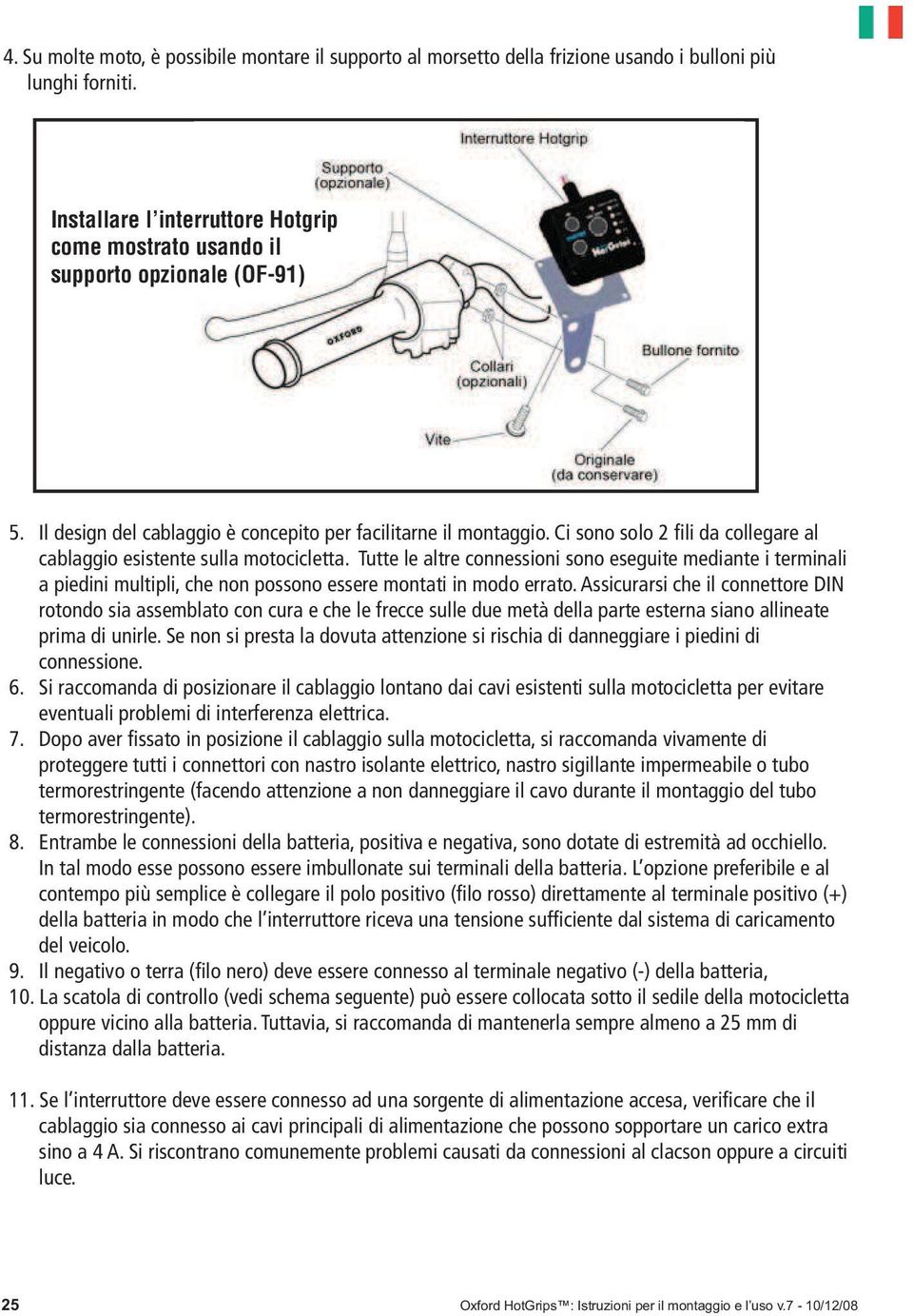 Ci sono solo 2 fili da collegare al cablaggio esistente sulla motocicletta.