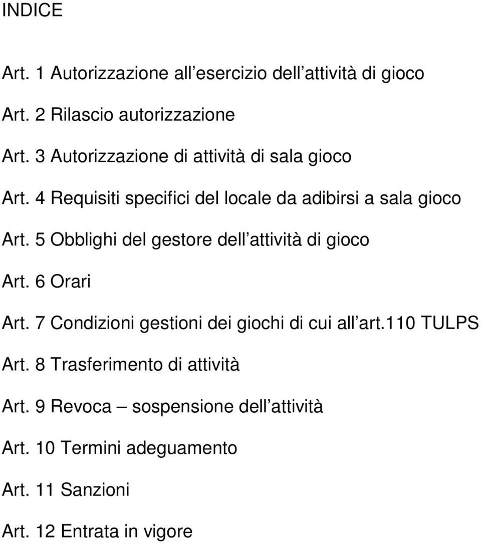 5 Obblighi del gestore dell attività di gioco Art. 6 Orari Art. 7 Condizioni gestioni dei giochi di cui all art.