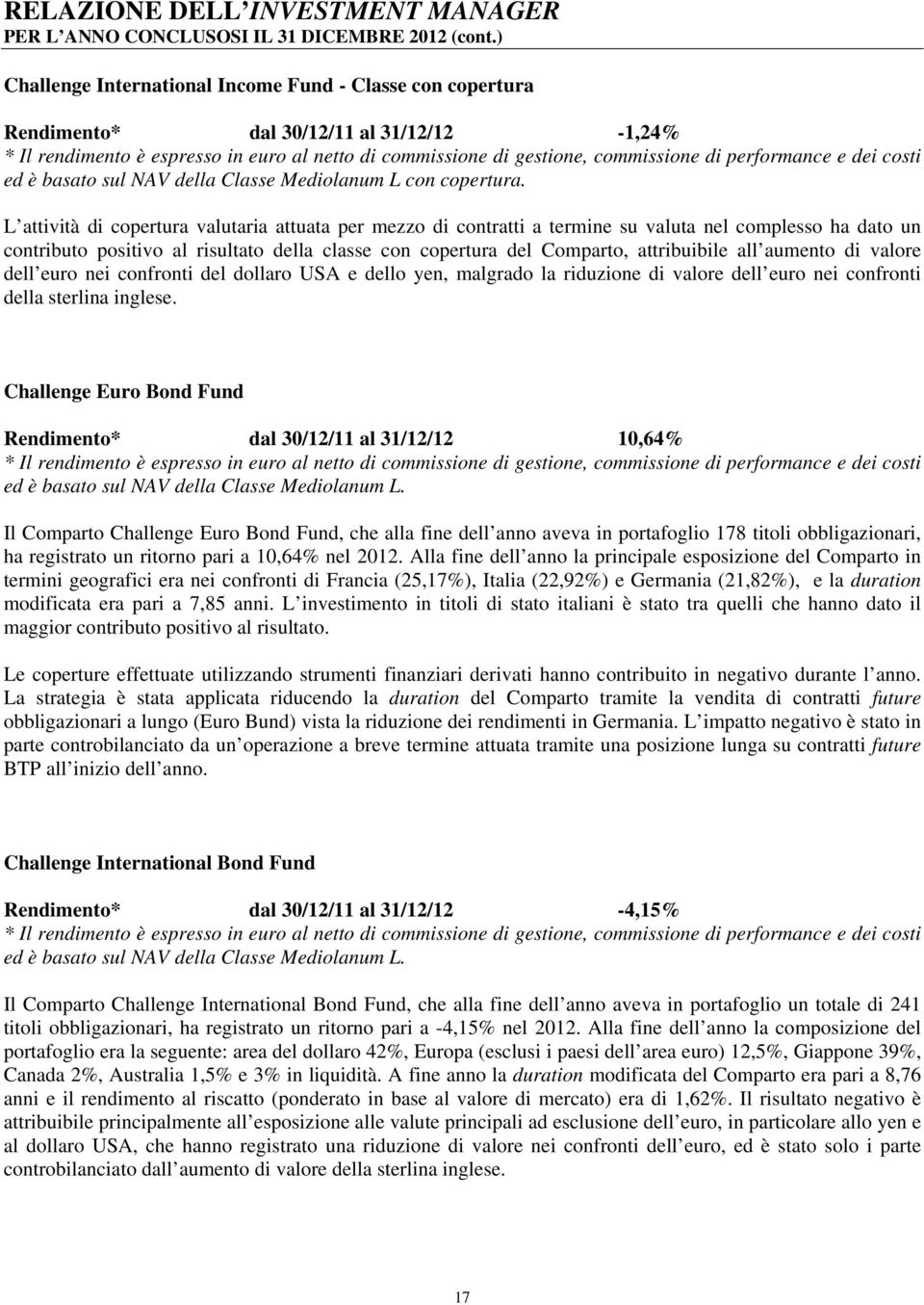 performance e dei costi ed è basato sul NAV della Classe Mediolanum L con copertura.