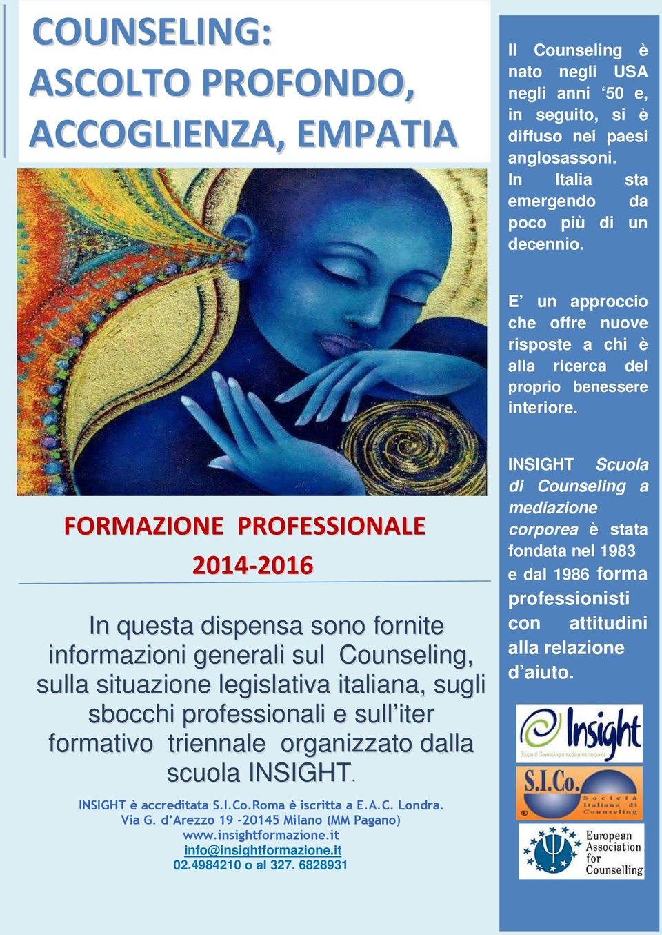 FORMAZIONE PROFESSIONALE 2014-2016 In questa dispensa sono fornite informazioni generali sul Counseling, sulla situazione legislativa italiana, sugli sbocchi professionali e sull iter formativo