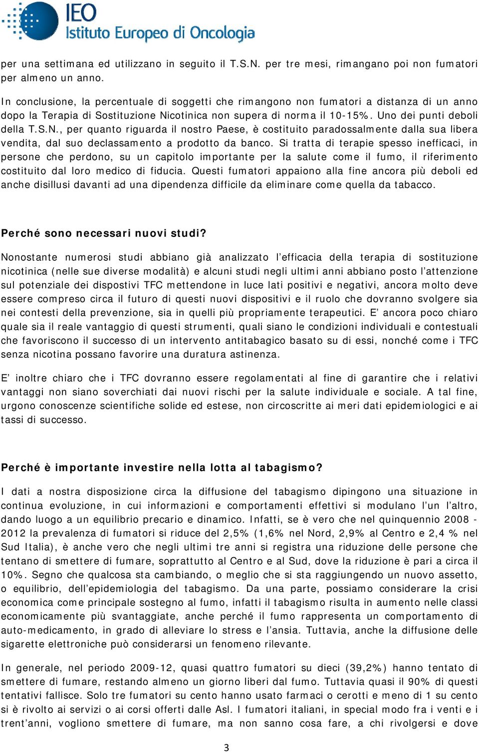 cotinica non supera di norma il 10-15%. Uno dei punti deboli della T.S.N.