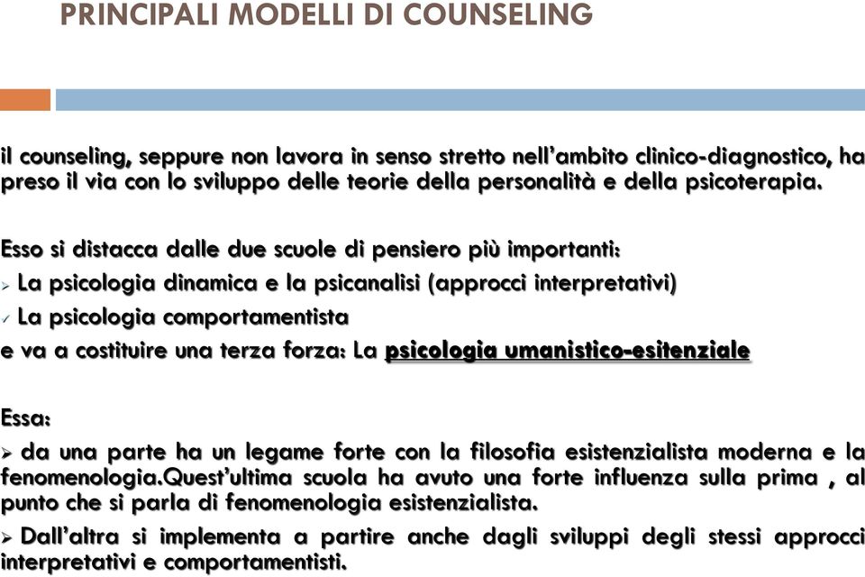 Esso si distacca dalle due scuole di pensiero più importanti: La psicologia dinamica e la psicanalisi (approcci interpretativi) La psicologia comportamentista e va a costituire una terza