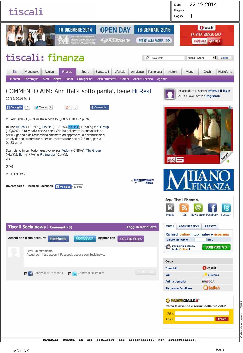 Registrati Consiglia 0 Tweet 0 0 Commenta MILANO (MF-DJ)--L'Aim Italia cede lo 0,08% a 0.22 punti.