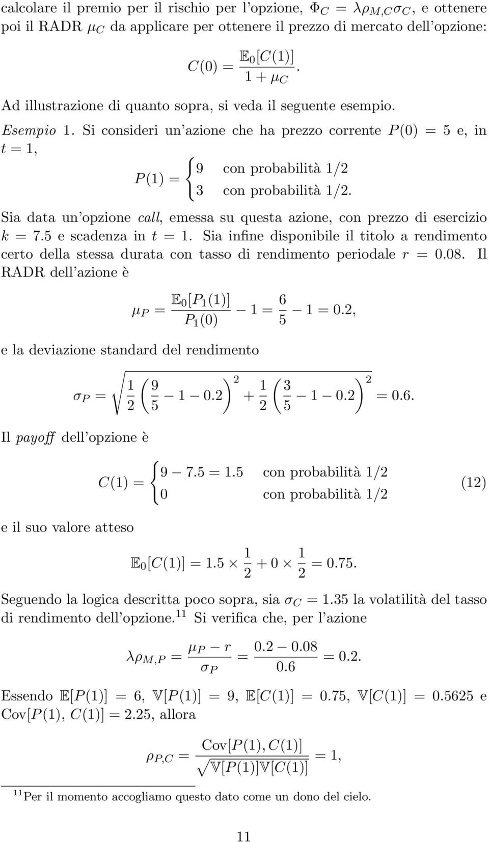 Sia data un opzione call, emessa su questa azione, con prezzo di esercizio k = 7.5 e scadenza in t = 1.