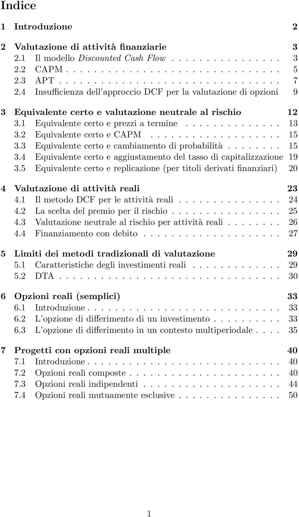 2 Equivalente certo e CAPM................... 15 3.3 Equivalente certo e cambiamento di probabilità........ 15 3.4 Equivalente certo e aggiustamento del tasso di capitalizzazione 19 3.