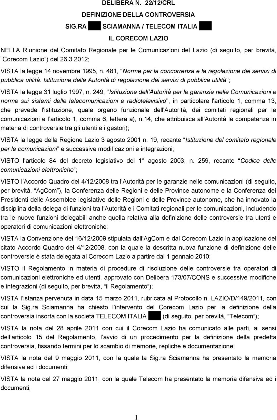 2012; VISTA la legge 14 novembre 1995, n. 481, "Norme per la concorrenza e la regolazione dei servizi di pubblica utilità.