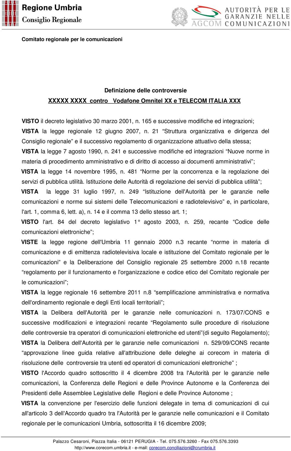 21 Struttura organizzativa e dirigenza del Consiglio regionale e il successivo regolamento di organizzazione attuativo della stessa; VISTA la legge 7 agosto 1990, n.