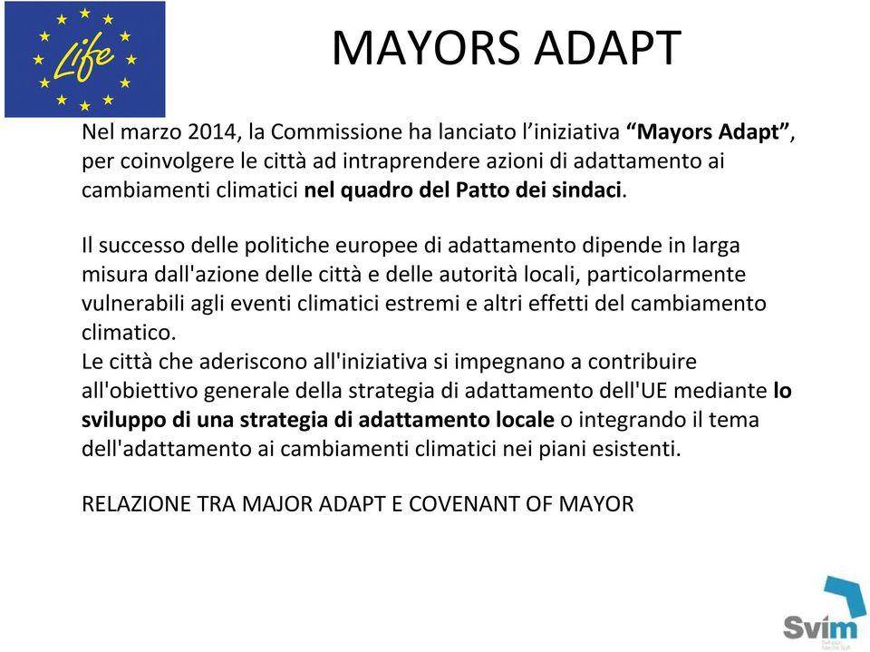 Il successo delle politiche europee di adattamento dipende in larga misura dall'azione delle città e delle autorità locali, particolarmente vulnerabili agli eventi climatici estremi e