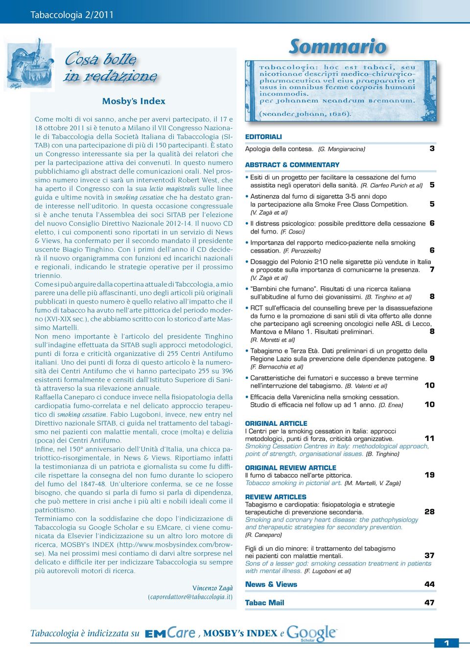 È stato un Congresso interessante sia per la qualità dei relatori che per la partecipazione attiva dei convenuti. In questo numero pubblichiamo gli abstract delle comunicazioni orali.