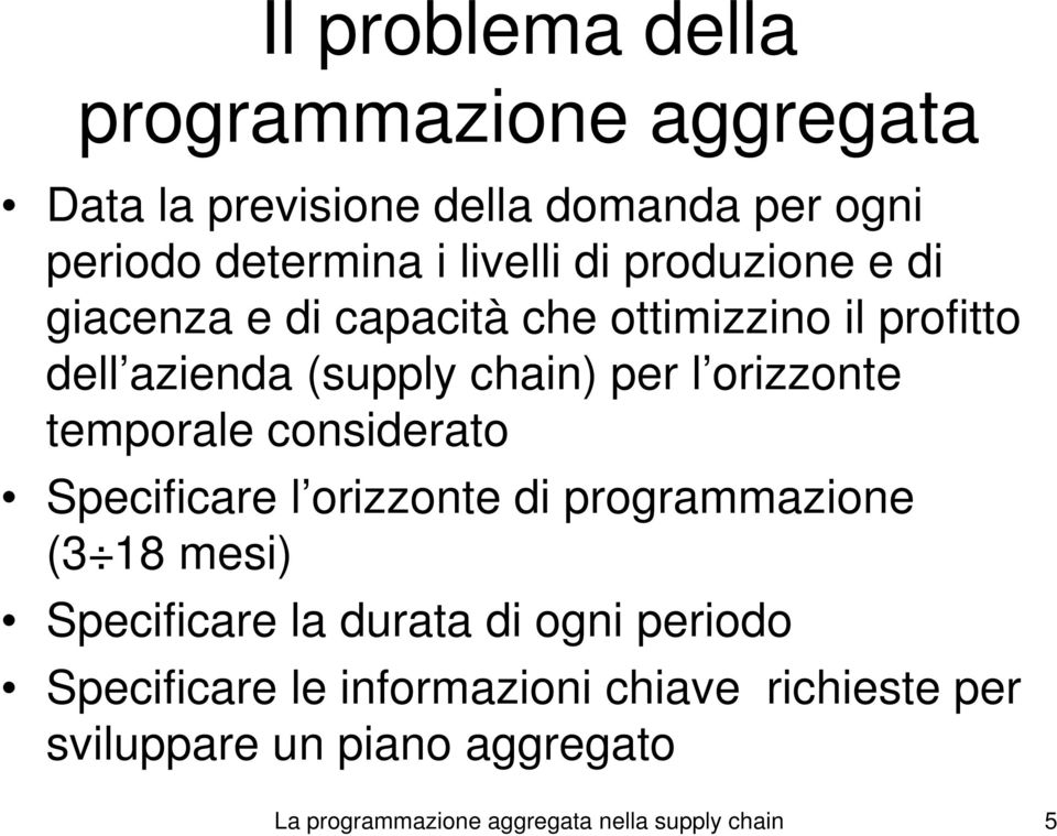 emporale considerao Specificare l orizzone di programmazione (3 18 mesi) Specificare la duraa di ogni periodo