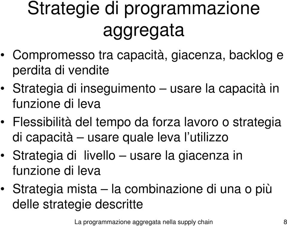 sraegia di capacià usare quale leva l uilizzo Sraegia di livello usare la giacenza in funzione di leva