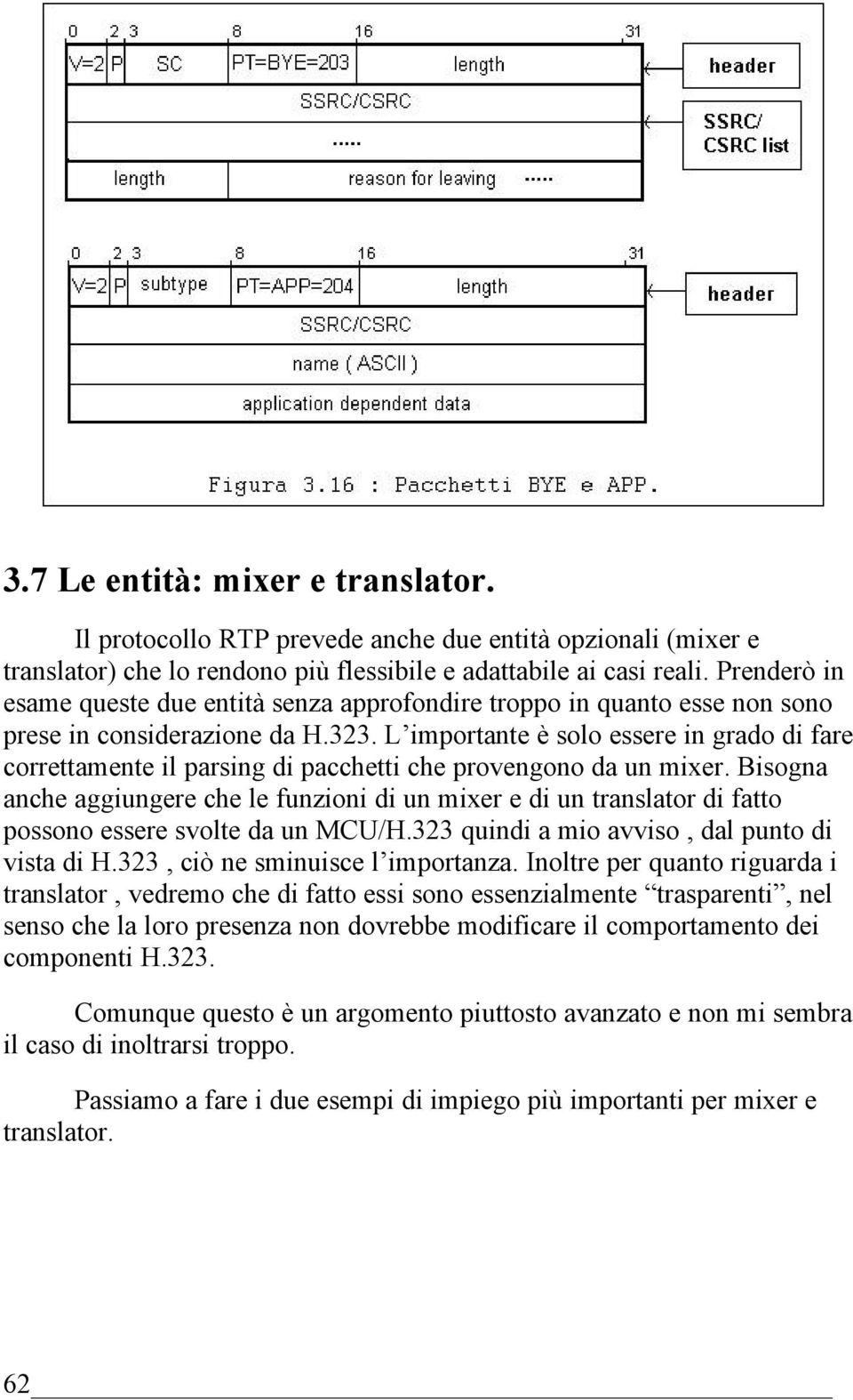 L importante è solo essere in grado di fare correttamente il parsing di pacchetti che provengono da un mixer.