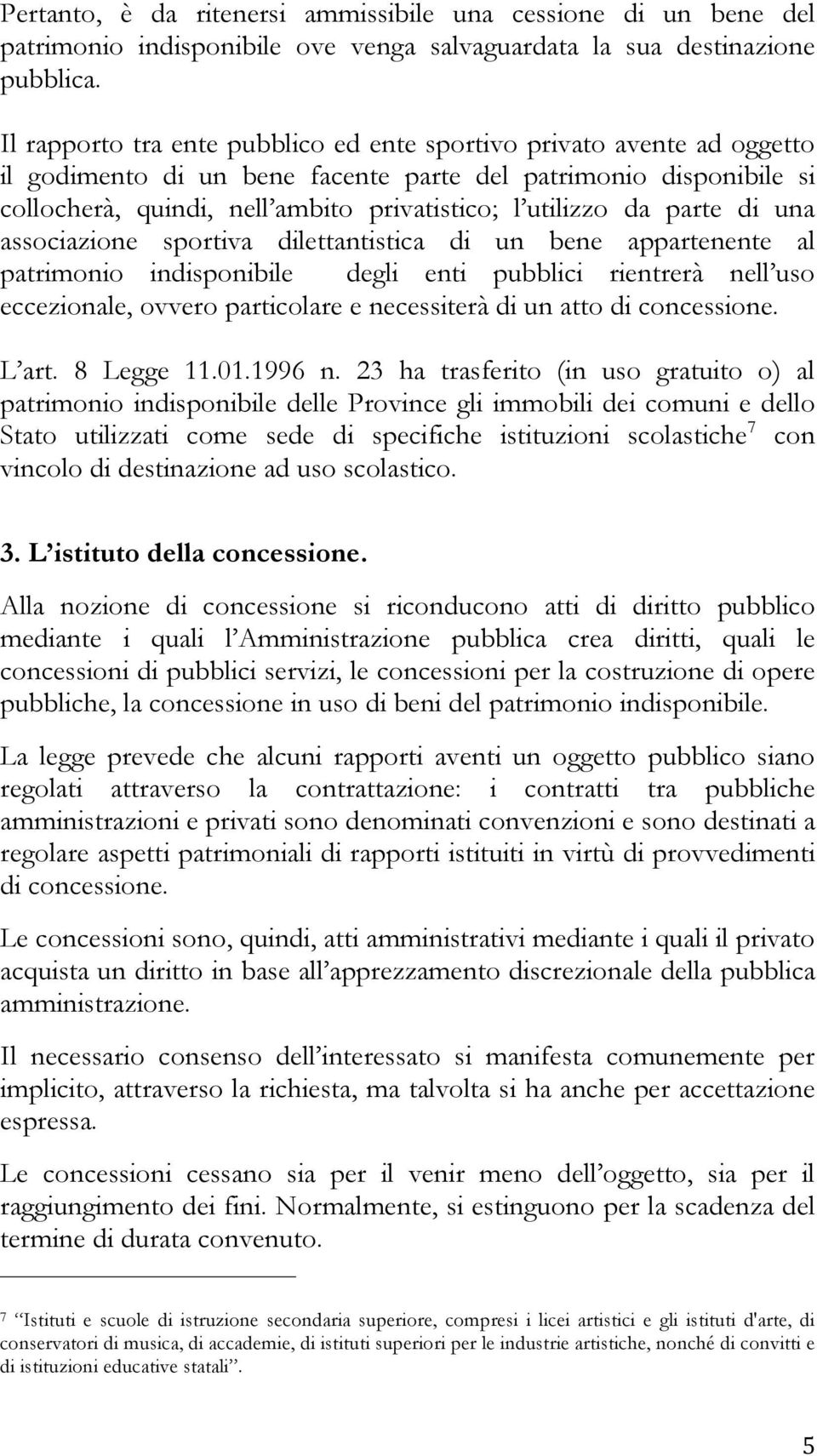 da parte di una associazione sportiva dilettantistica di un bene appartenente al patrimonio indisponibile degli enti pubblici rientrerà nell uso eccezionale, ovvero particolare e necessiterà di un