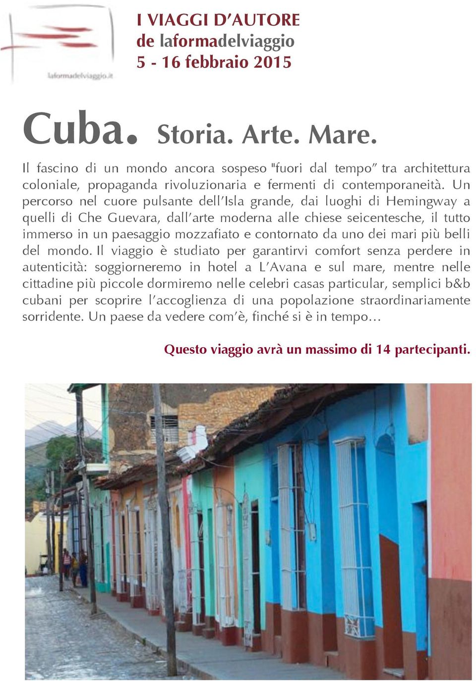 Un percorso nel cuore pulsante dell Isla grande, dai luoghi di Hemingway a quelli di Che Guevara, dall arte moderna alle chiese seicentesche, il tutto immerso in un paesaggio mozzafiato e contornato